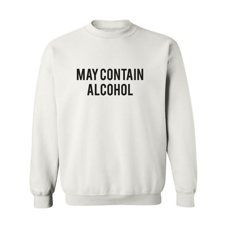 May Contain Alcohol Crewneck Sweatshirt Walmart