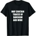 thumbnail image 1 of May Contain Traces Of Sarcasm And Wine T-Shirt, 1 of 4