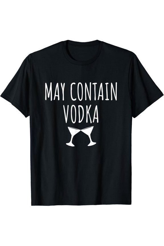 May Contain Vodka Shirt - Funny Alcohol T-Shirt