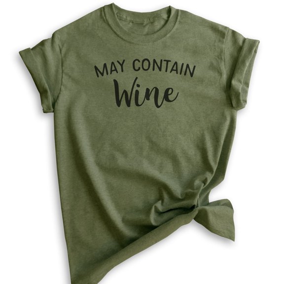 May Contain Wine T-shirt, Unisex Women's Men's Shirt, Cute Wine Shirt, Alcohol Shirt, Funny Drinking Shirt, Heather Military Green, Large