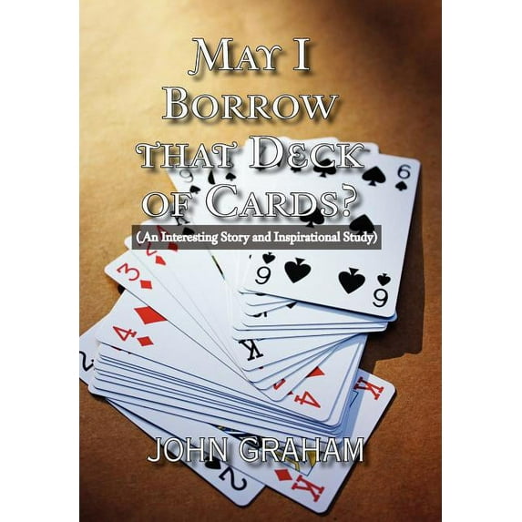 May I Borrow that Deck of Cards: (An Interesting Story and Inspirational Study) (Hardcover)
