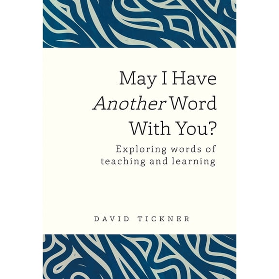 May I Have Another Word With You?: Exploring words of teaching and learning, (Hardcover)