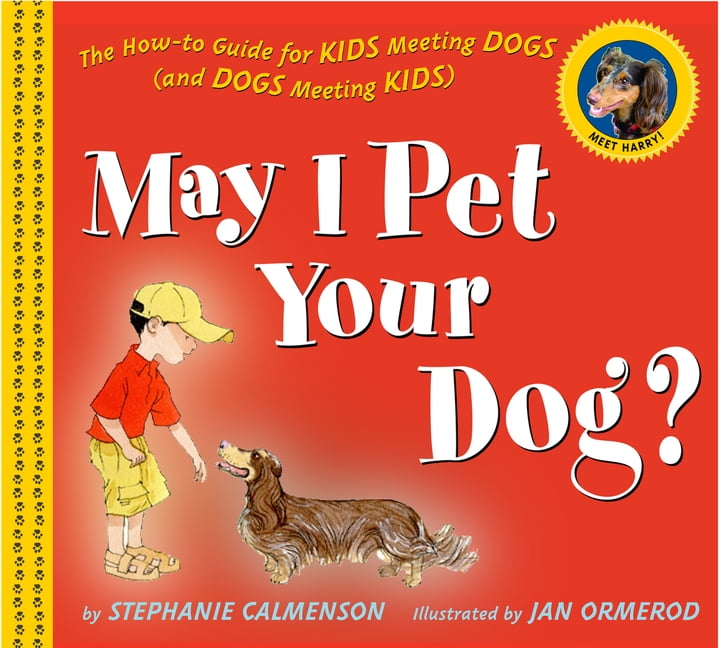 May I Pet Your Dog?: The How-To Guide for Kids Meeting Dogs (and Dogs Meeting Kids), (Hardcover)