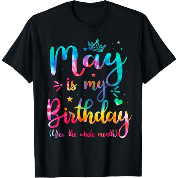 May Is My Birthday Yes The Whole Month Cute May Bday Tie Dye T-Shirt
