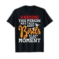 thumbnail image 1 of May Talk About Birds At Any Given Moment - Birding Birder T-Shirt, 1 of 5