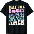 thumbnail image 1 of May The Booty Get Fatter The Belly Get Flatter Amen On Back T-Shirt, 1 of 3