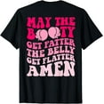 thumbnail image 1 of May The Booty Get Fatter The Belly Get Flatter Retro On Back T-Shirt, 1 of 3