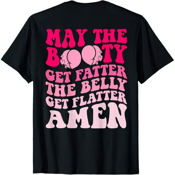 May The Booty Get Fatter The Belly Get Flatter Retro On Back T-Shirt