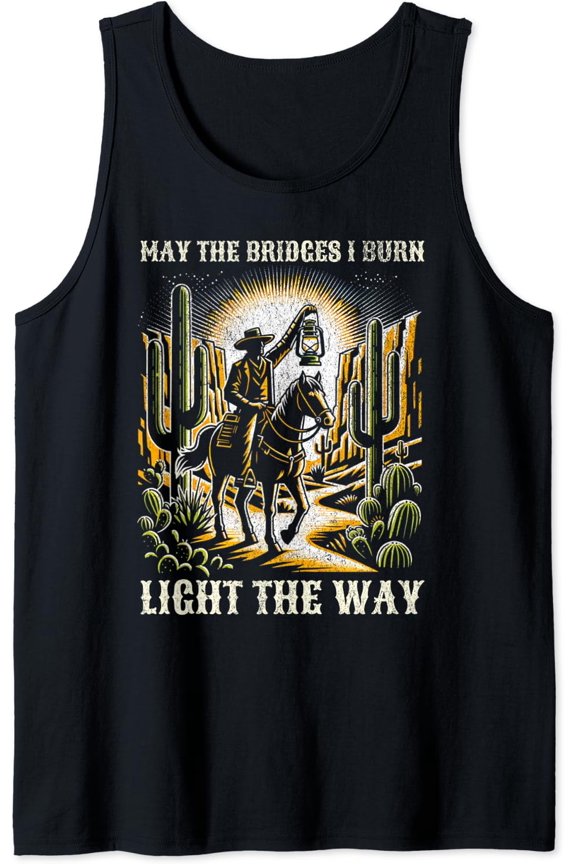May The Bridges I Burn Light The Way Wild West Cowboy Tank Top Size S-3XL