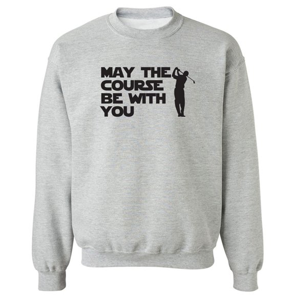 May The Course Be With You Crewneck Sweatshirt