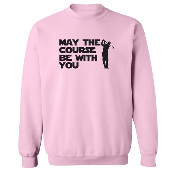 May The Course Be With You Crewneck Sweatshirt