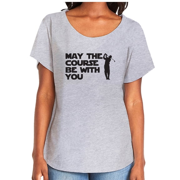 May The Course Be With You Womens Dolman Tee