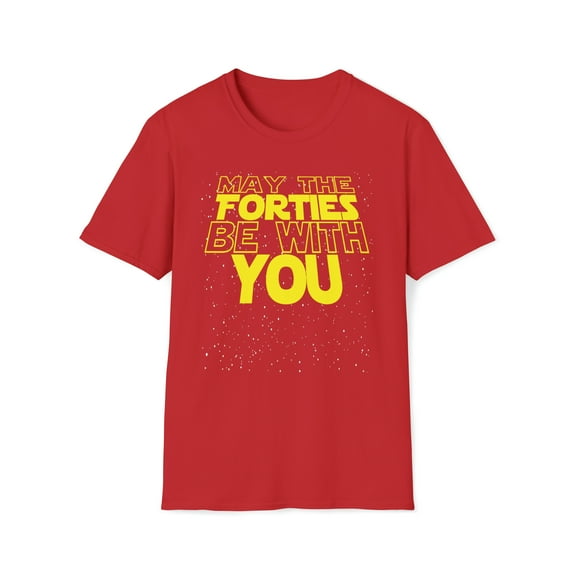 May The Forties Be With You, Gildan Unisex T-Shirt, Graphic Tee, S-3XL