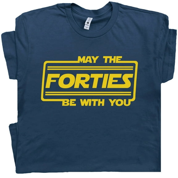 May The Forties Be With You T Shirt Funny 40th Birthday Shirts For Men Women Cool Retro Vingtage Classic Tee Gift Hilarious Force