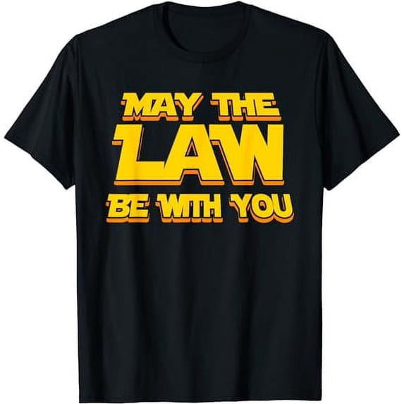 May The Law Be With You Funny New Lawyer Attorney T-Shirt