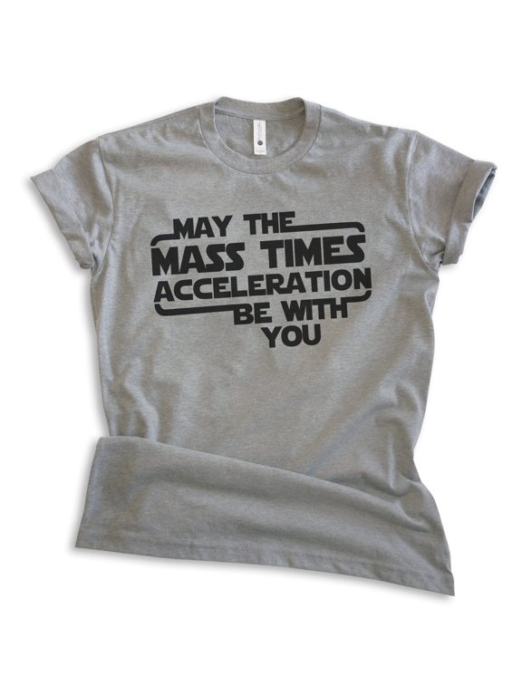 May The Mass Time Acceleration Be With You T-shirt, Unisex Women's Men's Sci-Fi Science Fiction Movie, Dark Heather Gray, Medium