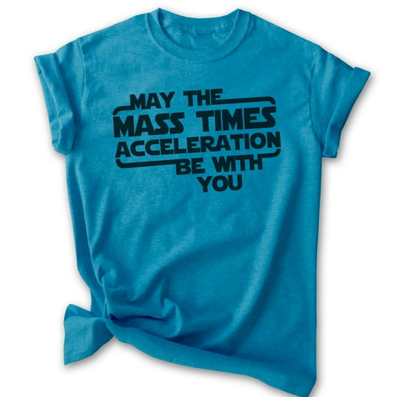 May The Mass Time Acceleration Be With You T-shirt, Unisex Women's Men's Sci-Fi Science Fiction Movie, Heather Blue, X-Large