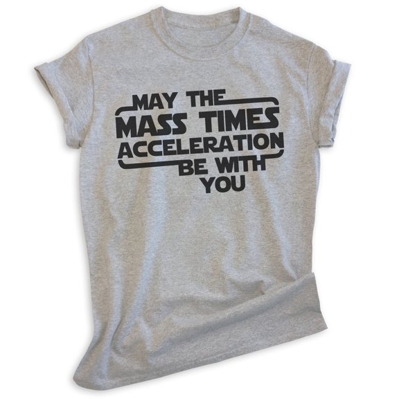 May The Mass Time Acceleration Be With You T-shirt, Unisex Women's Men's Sci-Fi Science Fiction Movie, Heather Gray, X-Large