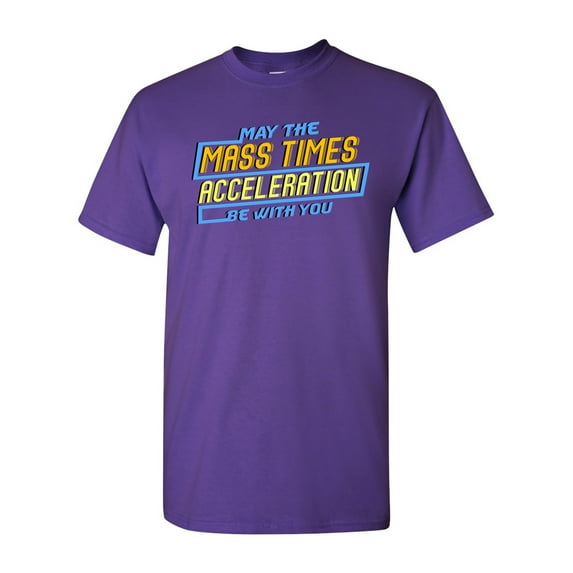 May The Mass Times Acceleration Be With You Adult DT T-Shirt Tee