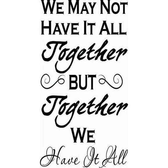We May Not Have It All Together But Together We Have It All 11 x 22 Beautiful Vinyl Wall Decal by Scripture Wall Art Includes Our Exclusive "Goof Proof Guarantee"