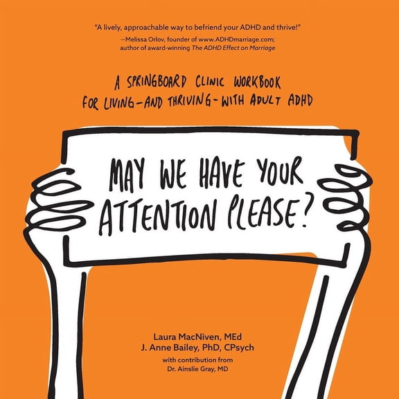 May We Have Your Attention Please?: A Springboard Clinic Workbook for Living--and Thriving--with Adult ADHD, (Paperback)