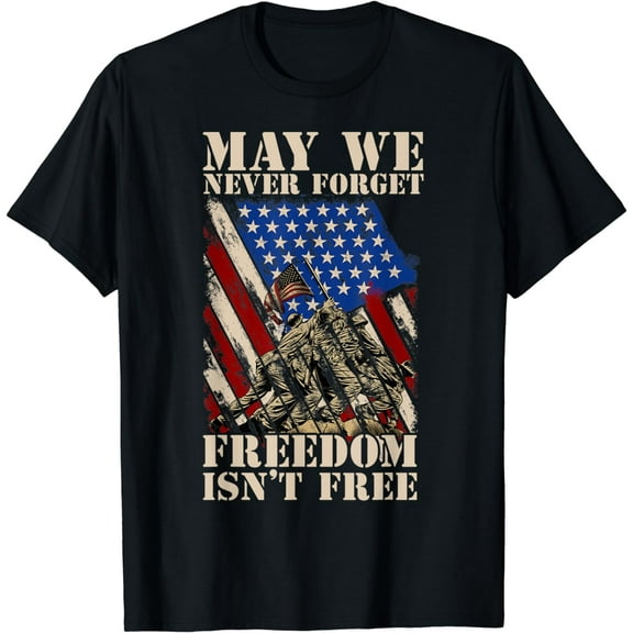 May We Never Forget Freedom Isnt Free USA Flag Veteran T-Shirt