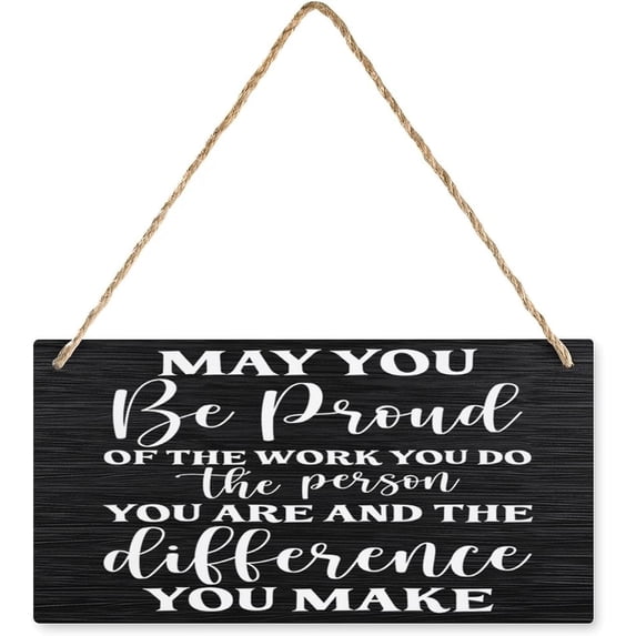 May You Be Proud of The Work You Do Hanging Printed Wooden Plaque - 12 ...