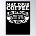 thumbnail image 1 of May Your Coffee Be Strong And Your Children Be Calm Poster Wall Art, Modern Wall Decor For Living Room Bedroom, 8x12 UNFRAMED, 1 of 3