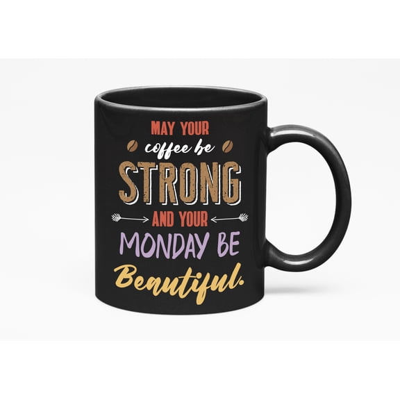 May Your Coffee Be Strong And Your Monday Be Beautiful. Funny, Co, Black 11oz Ceramic Mug