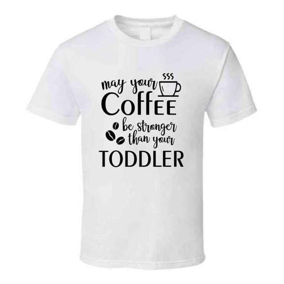 May Your Coffee Be Stronger Funny Loving Tshirt Cool Mother's Day Tee For Mother T Shirt