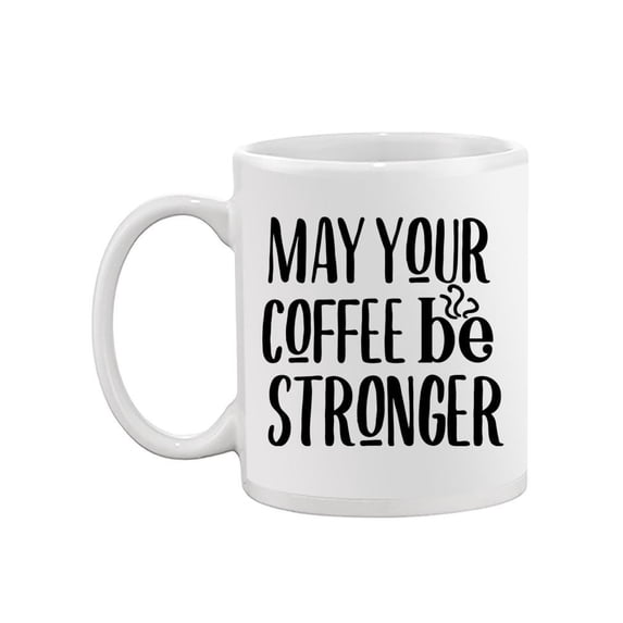 May Your Coffee Be Stronger. Mug -Image by Shutterstock,