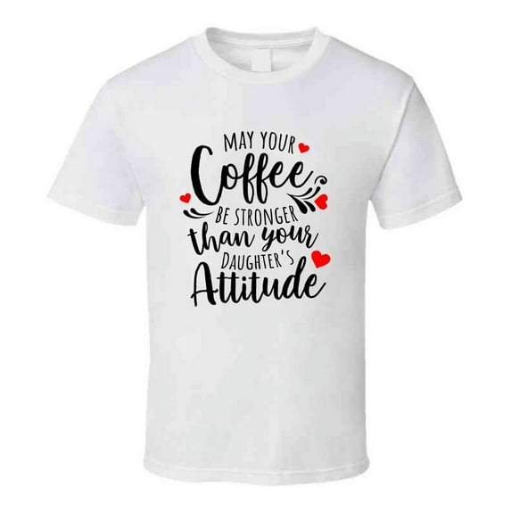 May Your Coffee Be Stronger Than Your Toddler Funny Loving Tshirt Cool Mother's Day Tee For Mother T Shirt
