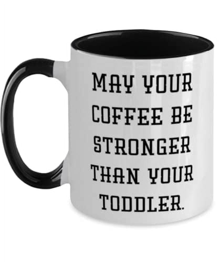 May Your Coffee Be Stronger Than Your Toddler. Two Tone 11oz Mug, Mom Cup, Cool For Mom