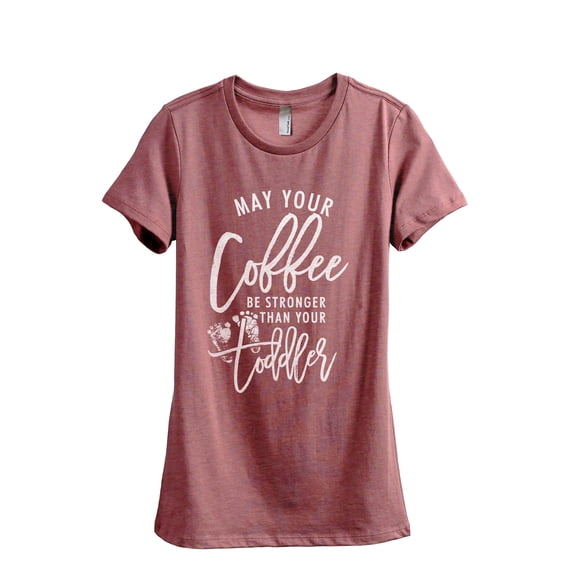 May Your Coffee Be Stronger Than Your Toddler Women's Fashion Relaxed T-Shirt Tee Heather Rouge 2X-Large