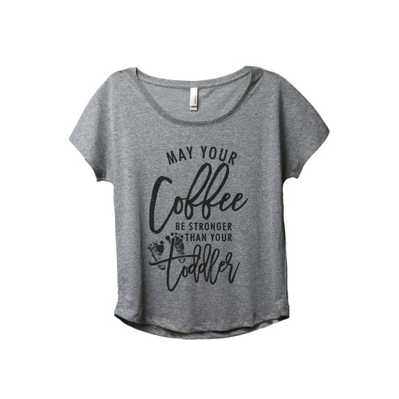May Your Coffee Be Stronger Than Your Toddler Women's Fashion Slouchy Dolman T-Shirt Tee Heather Grey X-Large