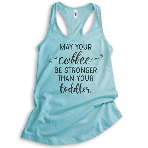 May Your Coffee By Stronger Than Your Toddler Tank Top, Ladies Racerback Tank Top Cute Mom Mama Mother Tank, Cancun, Medium