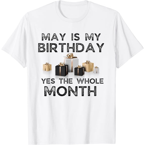 May is My Birthday Yes The Whole Month T-Shirt