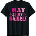 thumbnail image 1 of May is My Birthday Yes The Whole Month birthday party T-Shirt, 1 of 4