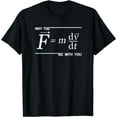thumbnail image 1 of May the (F=m*dv/dt) Be with You Funny Physics Science TShirt Black 4X-Large, 1 of 4