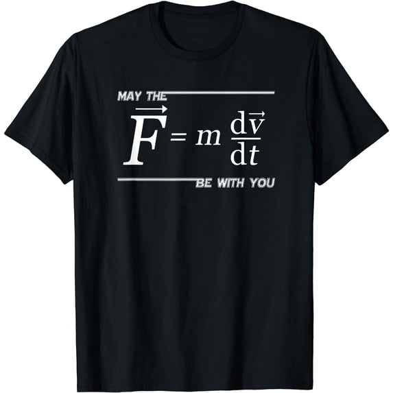 May the (F=m*dv/dt) Be with You Funny Physics Science TShirt Black 4X-Large