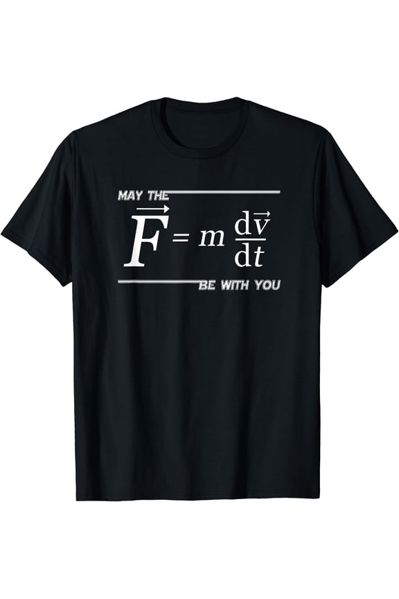 May the (F=m*dv/dt) Be with You Funny Physics Science TShirt Black Large