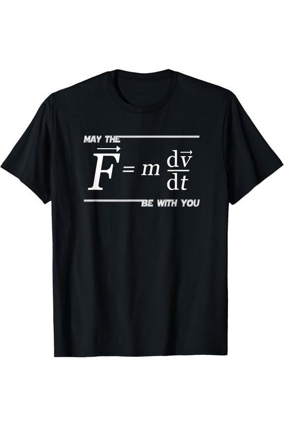 May the (F=m*dv/dt) Be with You Funny Physics Science TShirt T-Shirt