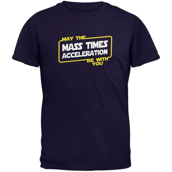 May the Mass x Acceleration Be With You Navy Adult T-Shirt - Small