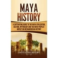 thumbnail image 1 of Maya History: A Captivating Guide to the Maya Civilization, Culture, Mythology, and the Maya Peoples' Impact on Mes, (Hardcover), 1 of 1