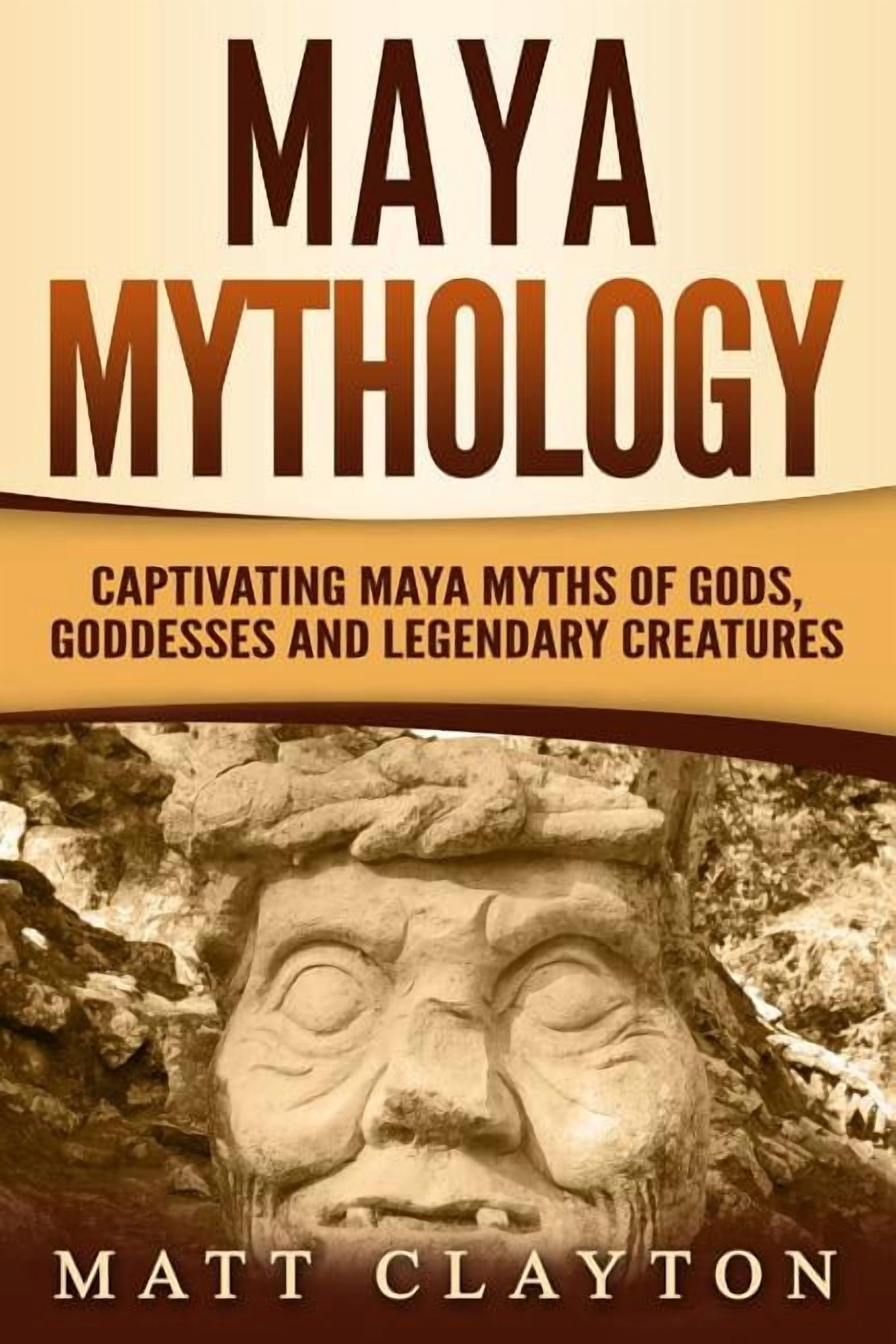 Mesoamerican Mythologies Maya Mythology: Captivating Maya Myths of Gods ...