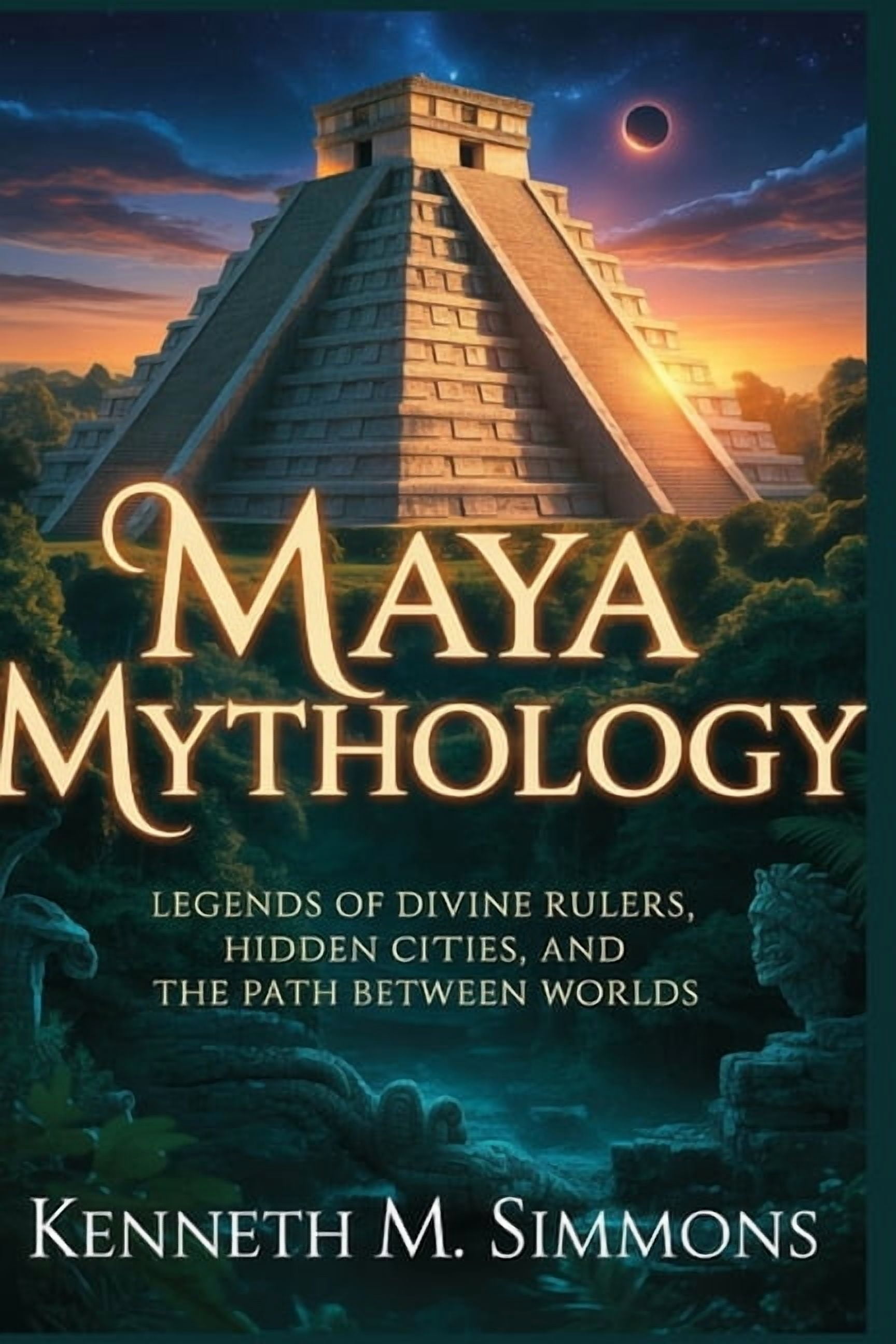 World Mythologies Maya Mythology: Legends of Divine Rulers, Hidden ...