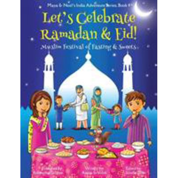 Pre-Owned Let's Celebrate Ramadan & Eid! (Muslim Festival of Fasting & Sweets) (Maya & Neel's India Adventure Series, Book 4) (Paperback) 1945792108 9781945792106