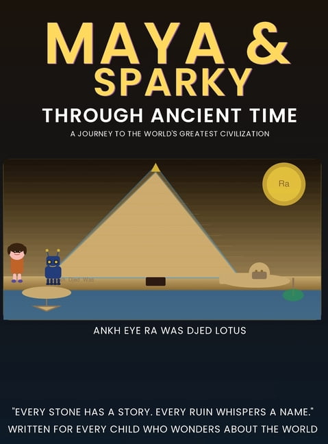 Maya & Sparky Through Ancient Time A Journey to the World's Greatest Civilizations, (Hardcover)