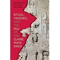 thumbnail image 1 of Maya and Mesoamerican Studies Ritual, Violence, and the Fall of the Classic Maya Kings, (Hardcover), 1 of 1