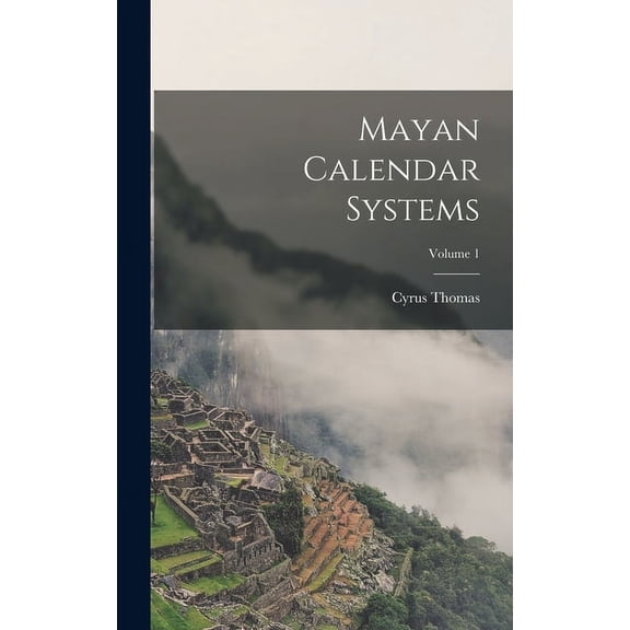 Mayan Calendar Systems; Volume 1 (Hardcover)